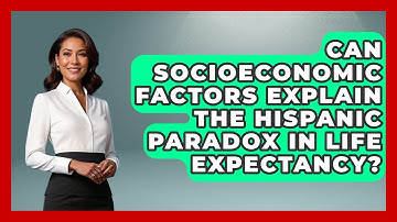 Can Socioeconomic Factors Explain The Hispanic Paradox In Life Expectancy?