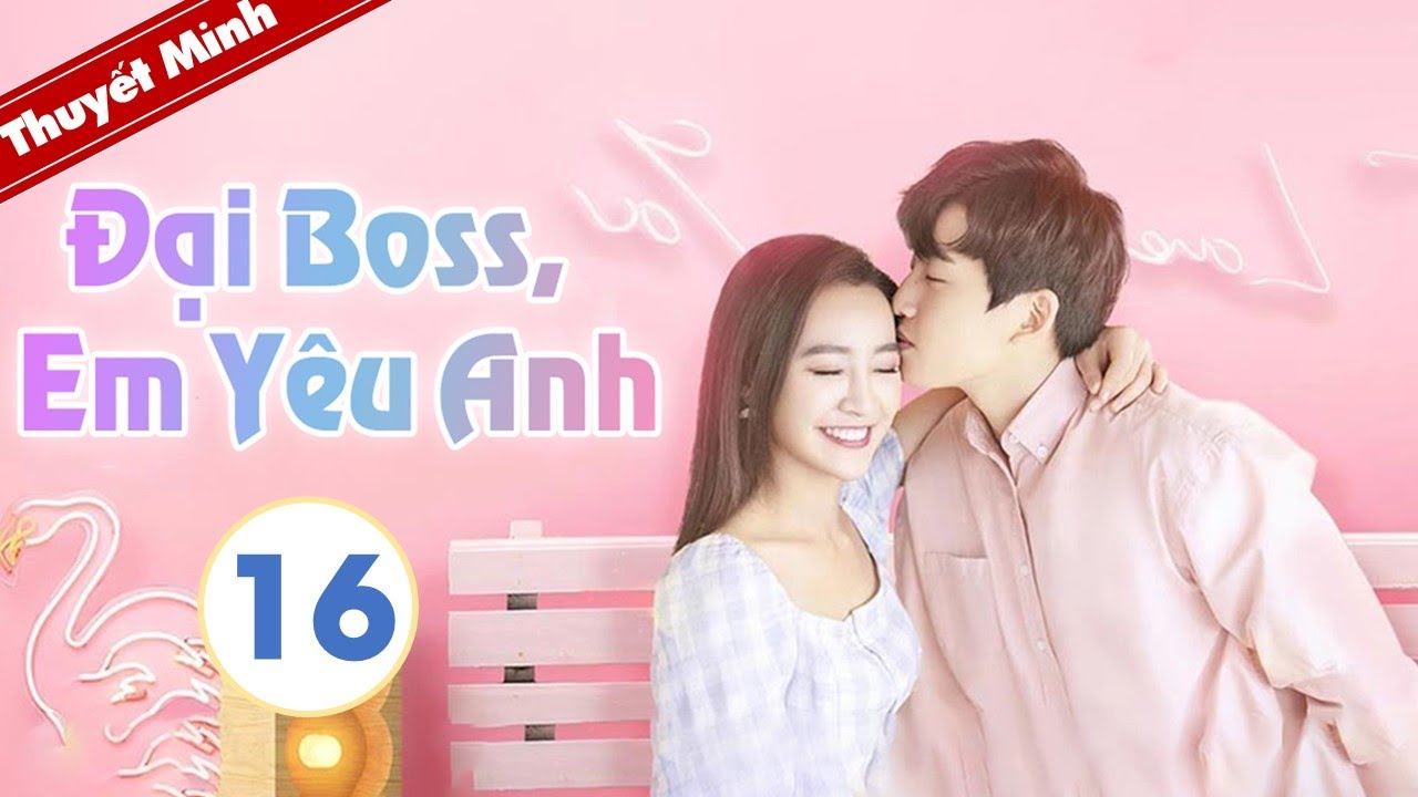 Cô Nàng Ngây Thơ Và Tổng Tài Bá Đạo - Tập 16 [ Thuyết Minh ]
