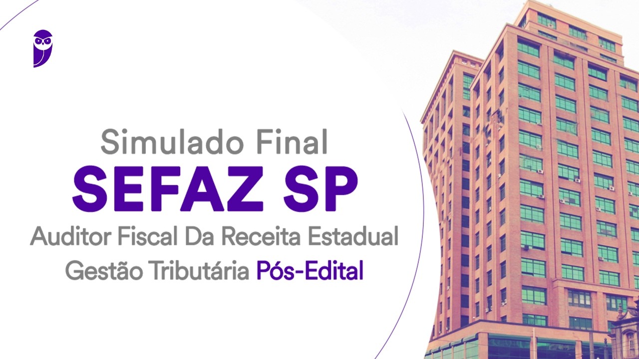 Simulado Final SEFAZ SP -Auditor Fiscal da Receita Estadual- Gestão Tributária Pós-Edital- Correção