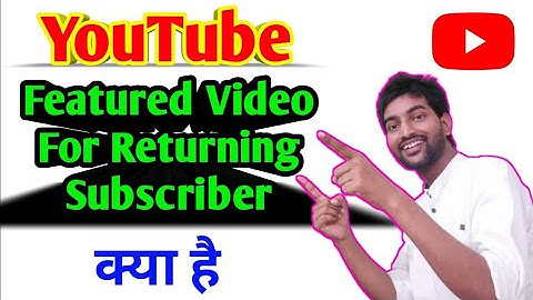 featured video for returning subscriber | featured video for returning subscribers kya hai