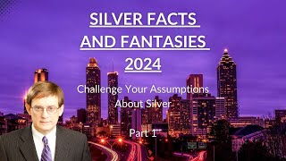 Silver Facts and Fantasies 2024: Price Projections And Key Items To Monitor (Part 1) Update