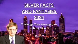 Silver Facts and Fantasies 2024: Price Projections And Key Items To Monitor (Part 1)