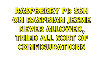 Raspberry Pi: SSH on Raspbian Jessie never allowed, tried all sort of configurations