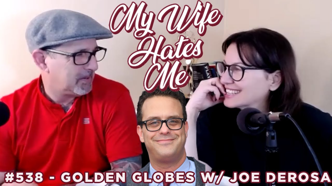 My Wife Hates Me #538 | Golden Globes w/ Joe DeRosa