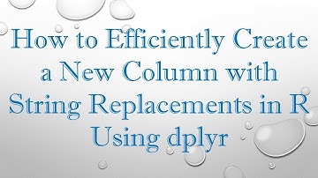 How to Efficiently Create a New Column with String Replacements in R Using dplyr