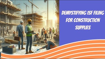 Demystifying ISF Filing for Construction Supplies