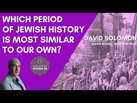 Which Period of Jewish History is Most Similar to Our Own? - Collected Talks of David Solomon #88