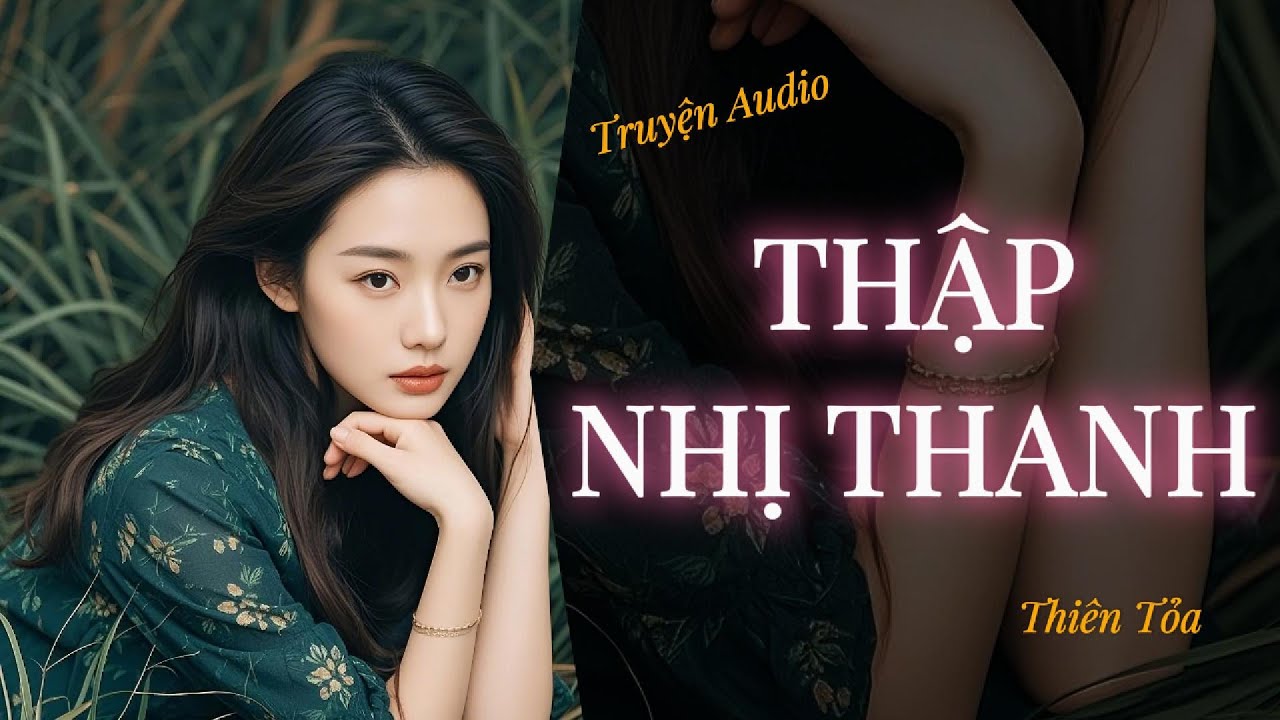[Truyện Audio] THẬP NHỊ THANH || Thiên Tỏa