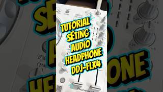 TUTORIAL SETING AUDIO HEADPHONE PADA DDJ-FLX4 | PEMULA WAJIB NONTON #dj #alatdj #pioneerdj #sound