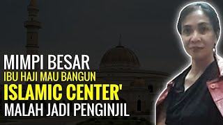 Mimpi Besar Ibu Haji mau Bangun Islamic Center' malah jadi PengInjil - Masnita Sara Dinata