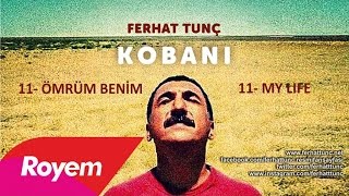 FERHAT TUNÇ - ÖMRÜM BENiM- MY LIFE