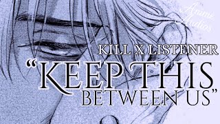 “Keep this between us.” | Kill x Listener