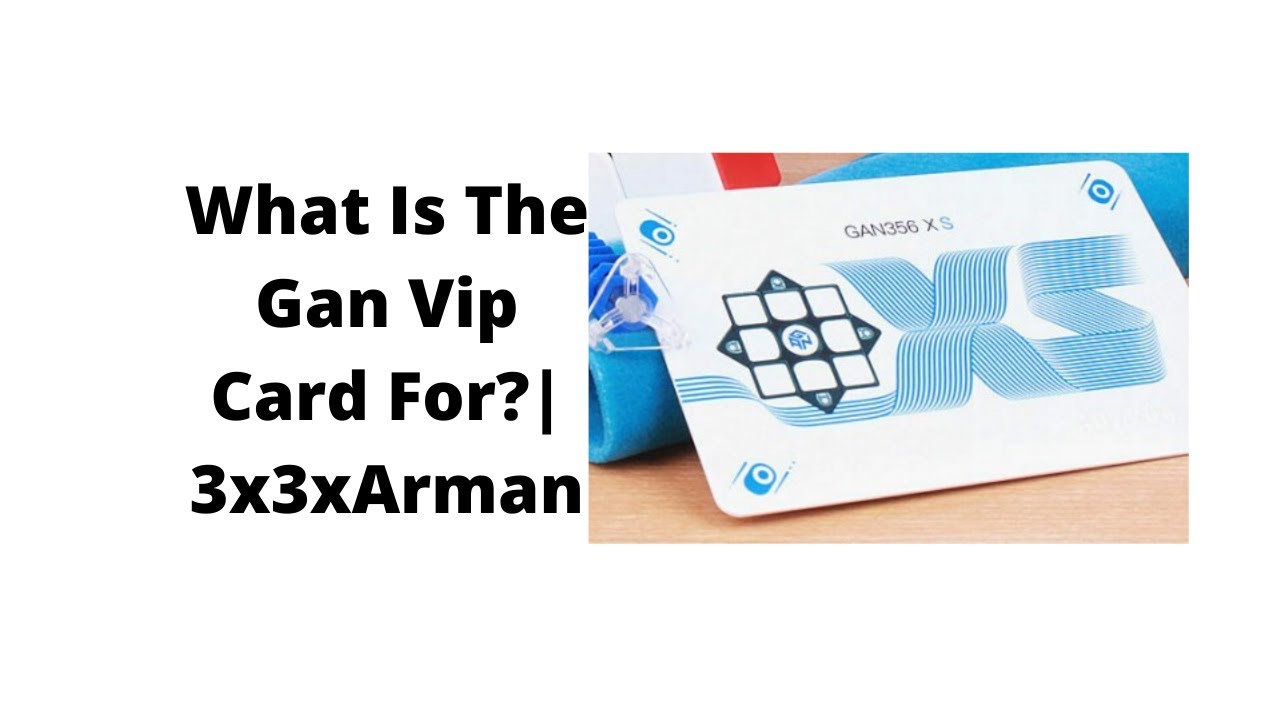 What is the gan vip card for? 3x3xArman YouTube
