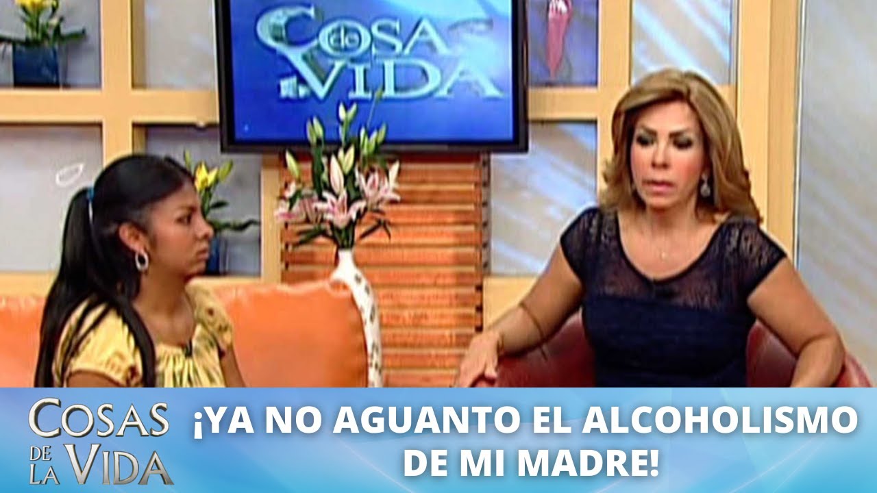 ¡Ya no aguanto el alcoholismo de mi madre! | Cosas de la Vida con Rocío Sánchez Azuara