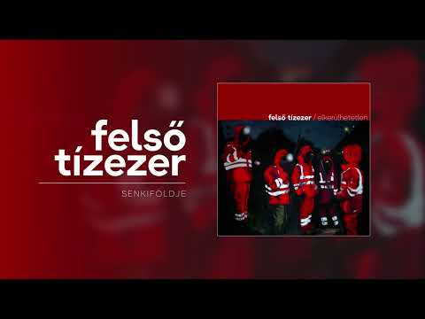 Felső Tízezer - Senkiföldje