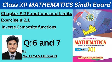 Question 6 & 7 of Ex# 2.1 Mathematics Class 12 Sindh board | inverse Composite functions