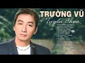 Đừng Nhắc Chuyện Lòng, Xua Đi Huyền Thoại - TRƯỜNG VŨ Chọn Lọc | Nhạc Vàng Hải Ngoại Mới Ra Lò 2020