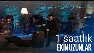 Ekin Uzunlar - Başka Bir İhtimal 1 saat