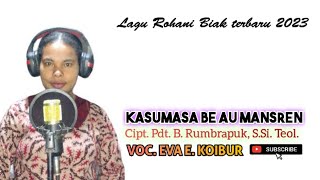 KASUMASA BE AU MANSEREN || Cipt. Pdt. B.Rumbrapuk, S.Si. Teol.|| Voc. Eva E. Koibur || Pajema Record