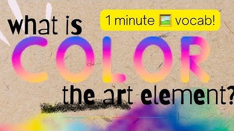 2 minute 🖼 vocab! What is COLOR? (Art Element)