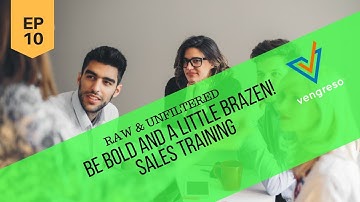 Raw and Unfitlered #10 - Be Bold and a Little Brazen! Sales Training