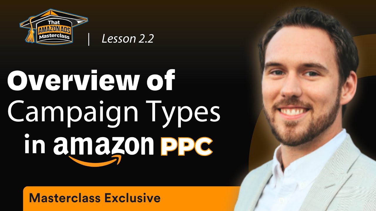 Overview of Campaign Types in Amazon PPC | That Amazon Ads Masterclass ...