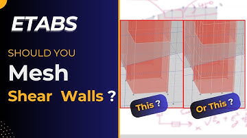 Should you Mesh Shear Wall? |  All Doubts Cleared  |  Etabs