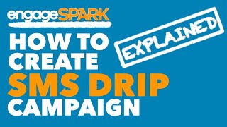 engageSPARK - How to Create an SMS Drip Campaign
