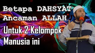 BETAPA DAHSYAT ancaman ALLAH untuk 2 kelompok manusia ini - Ustadz Dr. Khalid Basalamah