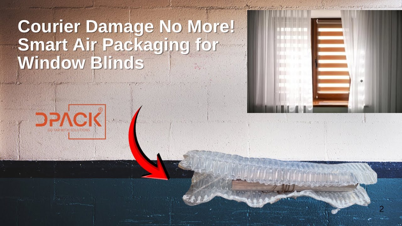 Courier Damage No More! Smart Air Packaging for Window Blinds | Dpack