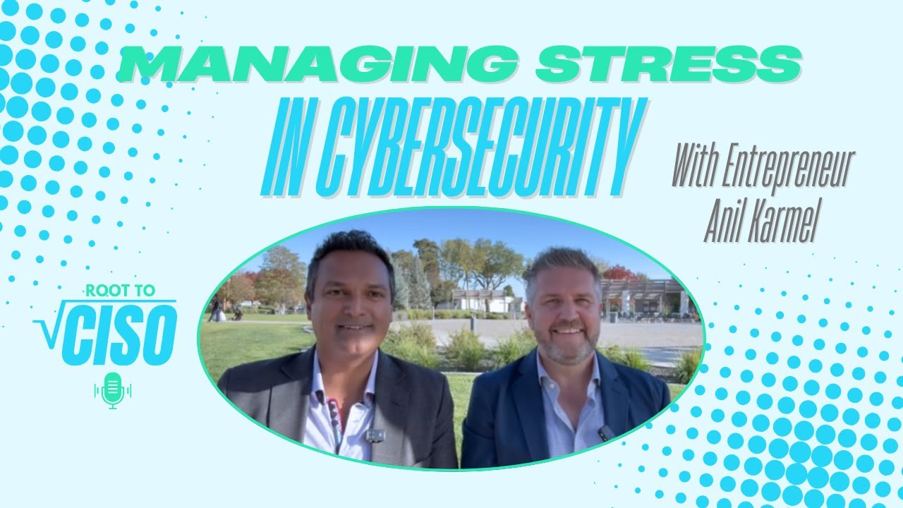Managing Stress In Cybersecurity | With Anil Karmel | Root To CISO Podcast