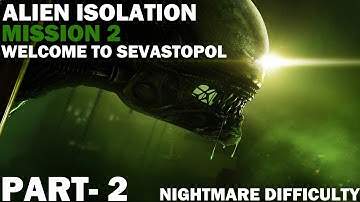 ALIEN ISOLATION Gameplay Walkthrough PART- 2 Mission 2- NIGHTMARE Difficulty (PC)