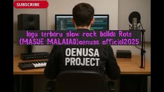 Lagu terbaru slow rock balada ROTE( MASUE MALAI AO)oenusa official2025🌴