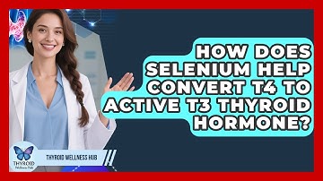 How Does Selenium Help Convert T4 To Active T3 Thyroid Hormone? - Thyroid Wellness Hub