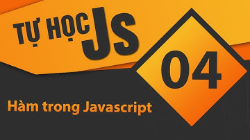 Tự học JavaScript - Bài 04 Hàm trong Javascript