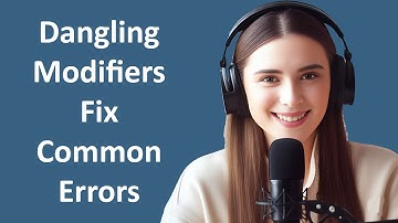 Dangling Modifiers | Fix Common Errors in Sentence Structure and Improve Your English Writing Easily