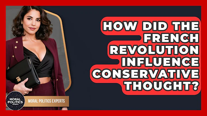 How Did The French Revolution Influence Conservative Thought? - Moral Politics Experts