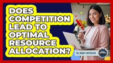 Does Competition Lead To Optimal Resource Allocation?