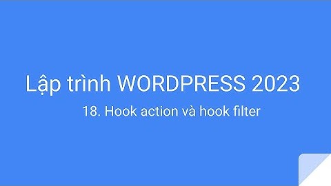 Lập trình wordpress 2023: 018 - Hook action và hook filter