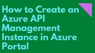 How to Create an Azure API Management Instance in Azure Portal