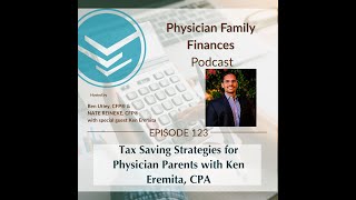 123 Tax Saving Strategies for Physician Parents with Ken Eremita, CPA