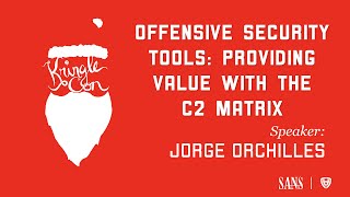Jorge Orchilles, Offensive Security Tools: Providing Value with the C2 Matrix   | KringleCon 2020