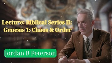 Lecture: Biblical Series II: Genesis 1: Chaos & Order || Thinking and Decisions