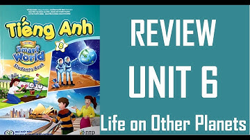 [TIẾNG ANH 8] I Learn Smart World  -  UNIT 6. LIFE ON OTHER PLANETS  - REVIEW