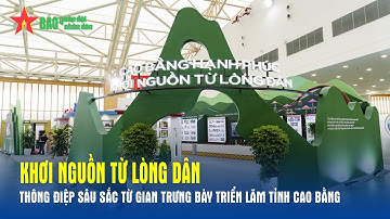 "Khơi nguồn từ lòng dân" - thông điệp sâu sắc từ gian trưng bày triển lãm tỉnh Cao Bằng