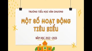 Hoạt động tiêu biểu năm học 2022 -2023 Trường tiểu học Văn Chương