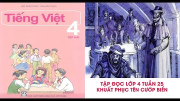 Tập đọc Lớp 4 -Tuần 25 -Bài Khuất phục tên cướp biển