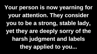 Your person is now yearning for your attention. They consider you to be a strong, stable lady...