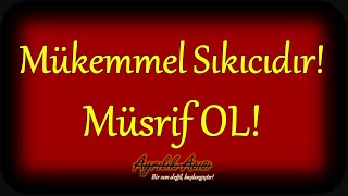 Mükemmel Sıkıcıdır Müsrif Ol