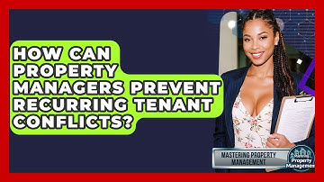 How Can Property Managers Prevent Recurring Tenant Conflicts? - Mastering Property Management